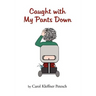 Caught with My Pants Down
