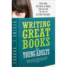 Writing Great Books for Young Adults: Everything You Need to Know, from Crafting the Idea to Getting Published