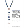 The Rosary for World Peace: An Oratorio in Four Acts Joyful, Luminous, Sorrowful and Glorious Mysteries