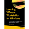 Learning Vmware Workstation for Windows: Implementing and Managing Vmware's Desktop Hypervisor Solution
