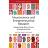 Neuroscience and Entrepreneurship Research: Researching Brain-Driven Entrepreneurship