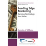 Leading Edge Marketing: Turning Technology into Value