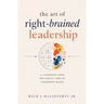 The Art of Right-Brained Leadership - A Leadership Book for People Tired of Leadership Books
