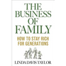 The Business of Family: How to Stay Rich for Generations