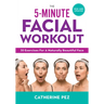 The 5-Minute Facial Workout: 30 Exercises for a Naturally Beautiful Face