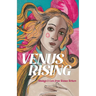 Venus Rising: Musings & Lore from Women Writers