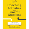Life Coaching Activities and Powerful Questions: A Life Coaching Activities Workbook