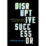 Disruptive Successor: A Guide for Driving Growth in Your Family Business