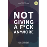Not giving a F*ck Anymore.