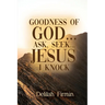 Goodness Of God... Ask, Seek... Jesus I Knock