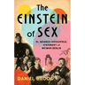 The Einstein of Sex: Dr. Magnus Hirschfeld, Visionary of Weimar Berlin
