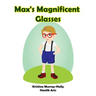 Max's Magnificent Glasses: A children's book about wearing glasses