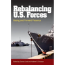 Rebalancing U.S. Forces: Basing and Forward Presence in the Asia-Pacific