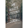 My Weekly Devotional for Daily Struggles