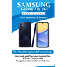Samsung Galaxy A15 5G User Manual for Beginners and Seniors: The Most Complete & Fascinating User Guide with The Latest Android Tips & Tricks, Coupled
