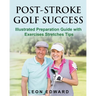 Post Stroke Golf Success: Illustrated Preparation Guide with Exercises Stretches Tips