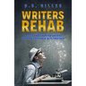Writers Rehab: A 12-Step Program For Writers Who Can't Get Their Acts Together