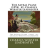 The Astral Plane (1894) by: Charles Webster Leadbeater