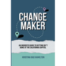 Changemaker - An Insider's Guide to Getting Sh*t Done at the California Capitol