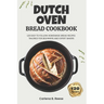 Dutch Oven Bread Cookbook: 120 Easy-to-Follow Homemade Bread Recipes Tailored for Beginners and Expert Bakers