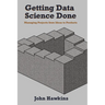Getting Data Science Done: Managing Projects From Ideas to Products