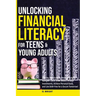 Unlocking Financial Literacy for Teens & Young Adults: Guide to Manage Budgets, Navigate Taxes, Grow Wealth thru Investments, Achieve Personal Growth