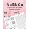 ABC Letter Tracing Book for Preschoolers: Alphabet Tracing Workbook for Preschoolers / Pre K and Kindergarten Letter Tracing Book ages 3-5 / Letter Tr