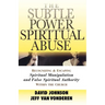 The Subtle Power of Spiritual Abuse: Recognizing and Escaping Spiritual Manipulation and False Spiritual Authority Within the Church