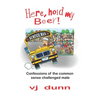 Here, Hold My Beer: Confessions of the Common Sense Challenged Male