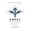 Angel In Training: A Spiritual Journey