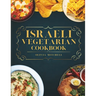 Israeli Vegetarian Cookbook: 150 Plant-Based Recipes for Breakfast, Appetizers, Soups, Salads, Sides, Mains, Desserts & Drinks Inspired by Israeli