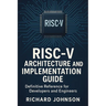 RISC-V Architecture and Implementation Guide: Definitive Reference for Developers and Engineers