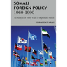 Somali Foreign Policy, 1960 - 1990: An Analysis of Thirty Years of Diplomatic History