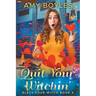 Quit Your Witchin' (Bless Your Witch Book 4)