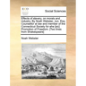 Effects of slavery, on morals and industry. By Noah Webster, Jun. Esq. Counsellor at law and member of the Connecticut Society for ehe [sic] Promotion