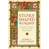 Story-Shaped Worship: Following Patterns from the Bible and History