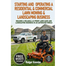 Starting and Operating A Residential & Commercial Lawn Mowing & Landscaping Business