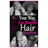 Your Way, Your Beautiful Hair Braiding: A Beginner's Handbook On Hair Braiding. Complete Guide On French Braids, Dutch Braids, Fishtail Braids And How