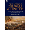 History of the First Regiment, Delaware Volunteers: A Union Regiment's Campaigns During the American Civil War
