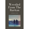 Wrestled From The Raritan