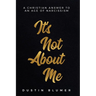 It's Not About Me: A Christian Answer To An Age Of Narcissism