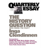 The History Question: Who Owns the Past?; Quarterly Essay 23