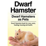 Dwarf Hamster. Dwarf Hamsters as Pets. Dwarf Hamsters book for care, costs, feeding, housing and health.