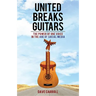 United Breaks Guitars: The Power of One Voice in the Age of Social Media