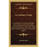 La Cuisine Creole: A Collection of Culinary Recipes from Leading Chefs and Noted Creole Housewives, Who Have Made New Orleans Famous for