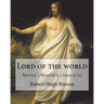 Lord of the world By: Robert Hugh Benson: Novel (World's classic's)