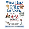 The What Does the Bible Say about: The Ultimate A to Z Resource