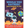 Would You Rather? Space Gamebook For Kids Funny Jokes, Facts, Quizzes, and Would You Rathers: Clean family fun, perfect on road trips, and plane trips