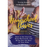 Homeschool Basics: How to Get Started, Keep Motivated, and Bring Out the Best in Your Kids