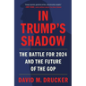 In Trump's Shadow: The Battle for 2024 and the Future of the GOP